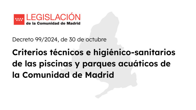 Decreto-99-2024,-de-30-de-octubre,-del-Consejo-de-Gobierno,-por-el-que-se-establecen-los-criterios-técnicos-e-higiénico-sanitarios-de-las-piscinas-y-parques-acuáticos-de-la-Comunidad-de-Madrid